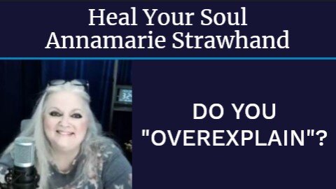 Heal Your Soul: Do You “Overexplain”?