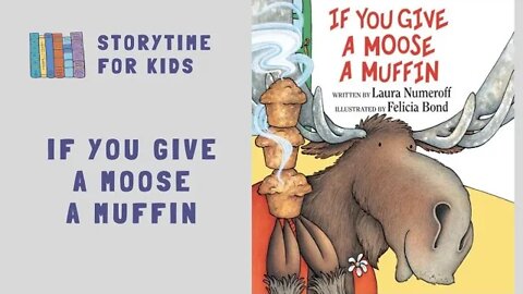 🧁 If You Give A Moose A Muffin by Laura Numeroff and Felicia Bond @Storytime for Kids