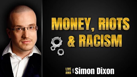 Money, Riots & Racism | #LIVE AMA with Simon Dixon