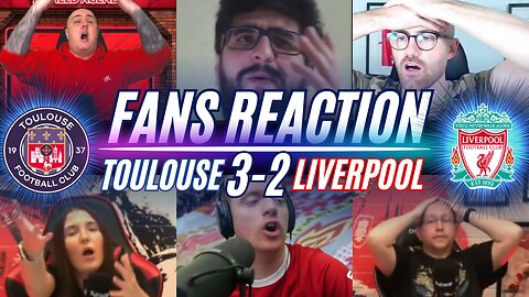LIVERPOOL FANS REACTION TO TOULOUSE 3-2 LIVERPOOL | EUROPA LEAGUE