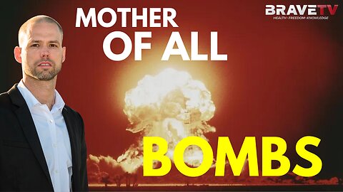 Brave TV - Ep 1758 - Mother of ALL Bombs - This Week?