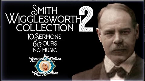 Smith Wigglesworth Collection 2 ~ 6 Hours-10 Sermons-No Music