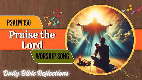 A Beautiful start to the day by Praising the Lord - Psalm 150 Praise and Worship Song
