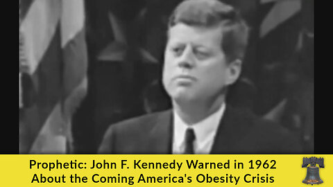 Prophetic: John F. Kennedy Warned in 1962 About the Coming America's Obesity Crisis