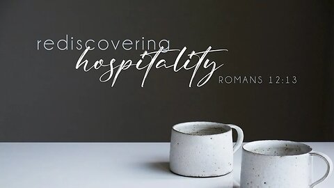 Rediscovering Hospitality | Romans 12:13