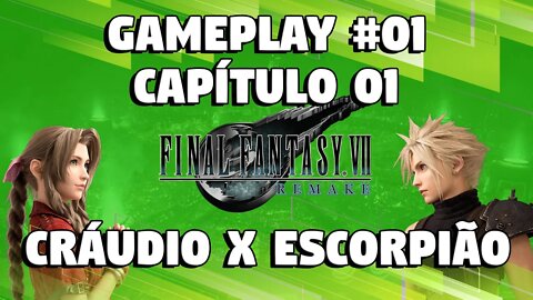 FINAL FANTASY VII REMAKE #01: CAPÍTULO 01 - CRÁUDIO X ESCORPIÃO
