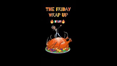 The Friday Wrap Up Thanksgiving Eve 11 23 22