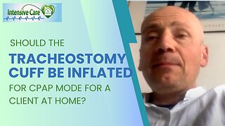 Should the Tracheostomy Cuff be Inflated for CPAP Mode for a Client at Home?