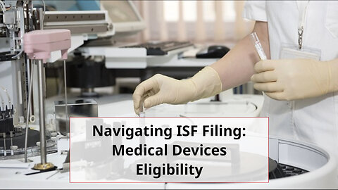 Understanding ISF Requirements: Filing for Medical Devices