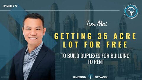 Ep 272: Tim Mai Getting 35 Acre Lot For Free To Build Duplexes For Building To Rent