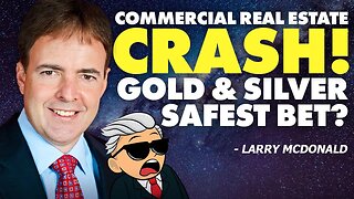 Commercial Real Estate Crash: Gold & Silver Safest Bet?