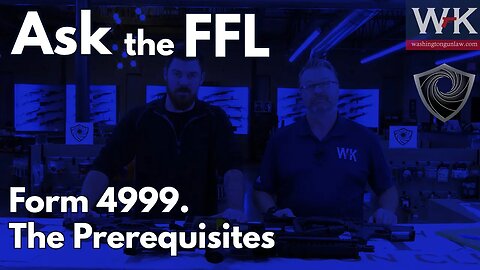 Ask the FFL: ATF Form 4999. The Prerequisites