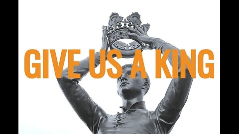Give Us a King!