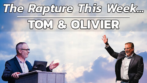 The Rapture This Week... | Tom and Olivier