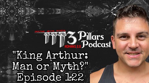 "King Arthur: Man or Myth?" | Ep. 122