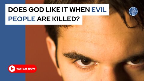 Does God like it when evil people are killed?