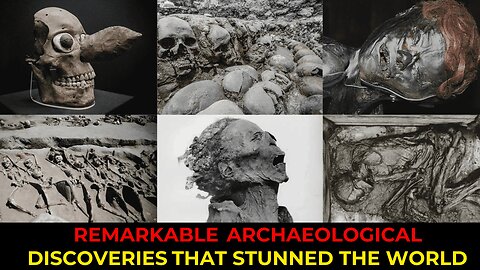 Remarkable Archaeological Discoveries That Stunned the World