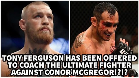 TONY FERGUSON HAS BEEN OFFERED TO COACH THE ULTIMATE FIGHTER AGAINST CONOR MCGREGOR!?!?