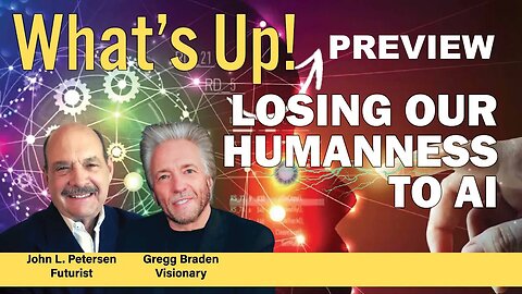 Losing Our Humanness to AI? What's Up! with Gregg Braden and John Petersen