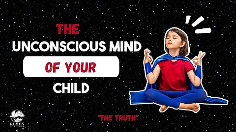 The Truth about the Unconscious Mind of Your Child