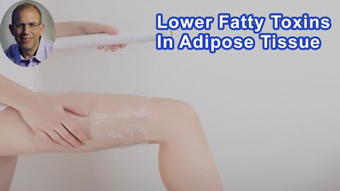 Some Natural Ways To Lower Fatty Toxins In Adipose Tissue