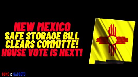 New Mexico Safe Storage Bill Vote Is Imminent
