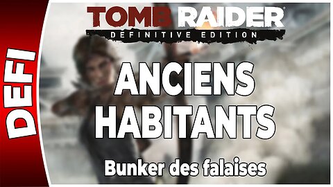 Tomb Raider (2013) - Défi - ANCIENS HABITANTS - Bunker des falaises [FR PS4]