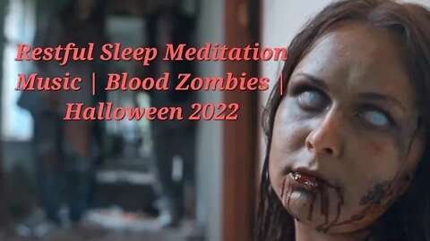 4 Minutes Of Restful Sleep Meditation Music | Blood Zombies | Halloween 2022 #meditation #halloween