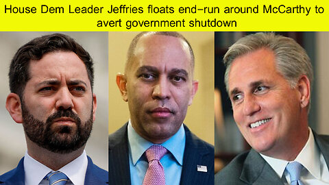House Dem Leader Jeffries floats end-run around McCarthy to avert government shutdown