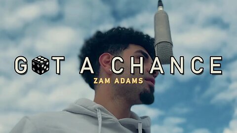 Zam Adams - Got A Chance [Official Lyric/Music Video]