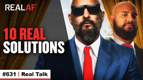 How We Can Fix What’s Going On - Ep 631 Real Talk