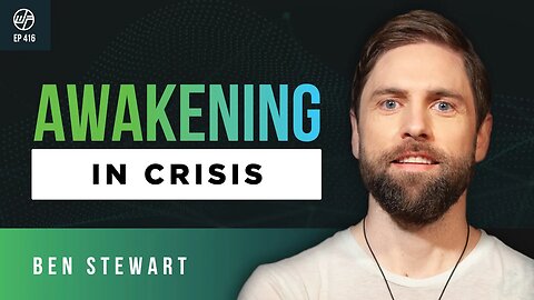 Ben Stewart | Awakening In The Midst of Crisis | Wellness Force #Podcast