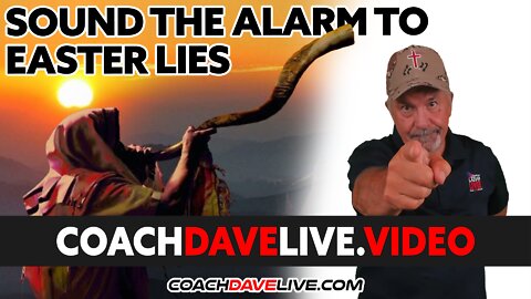 Coach Dave LIVE | 4-15-2022 | SOUND THE ALARM TO EASTER LIES
