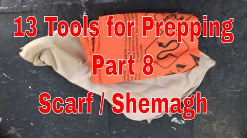 13 Tools for Prepping Part 8 (Scarf / Shemagh)