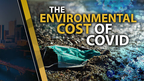 THE ENVIRONMENTAL COST OF COVID