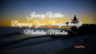 🌠Journey Within: Deepening Your Thoughts through Meditative Melodies🧘🔆🎼