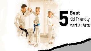 Top 5 Kid-Friendly Martial Arts