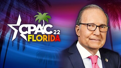 CPAC 2022 | Larry Kudlow