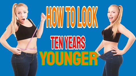 5 Ways to Look Ten Years Younger