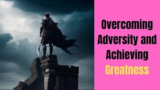 Unlock Your Potential: Overcoming Adversity and Achieving Greatness