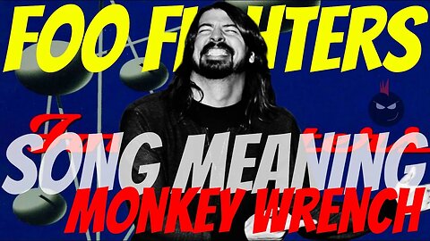SONG MEANING Monkey Wrench Foo Fighters