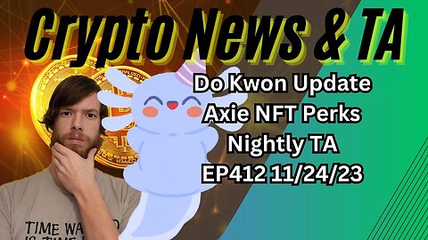 Do Kwon Update, Axie NFT Perks, Nightly TA EP412 11/24/23 #crypto #cryptocurrency