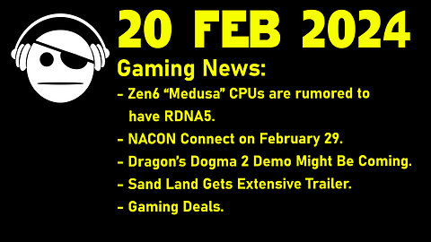 Gaming News | ZEN 6 Rumor | NACON | Dragon´s Dogma 2 | Sand Land | Deals | 20 FEB 2024