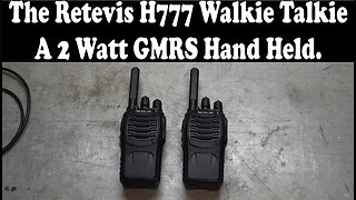 The Retevis H777 Walkie Talkie. A 2 Watt GMRS Handheld That Can Have New Channels Programed In!