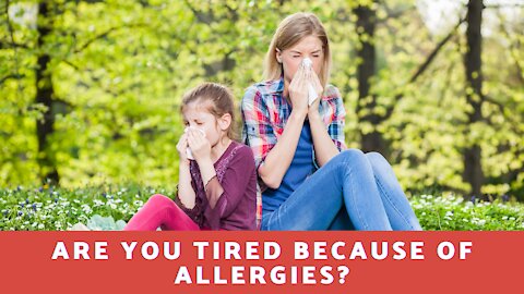 Are You Tired Because of Allergies?