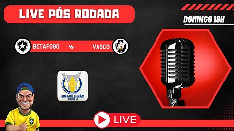 Live pós rodada - Botafogo x Vasco