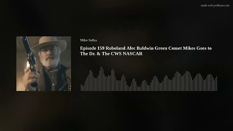 Episode 159 Roboland Alec Baldwin Green Comet Mikes Goes to The Dr. & The CWS NASCAR