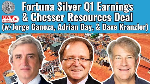 Fortuna Silver: Q1 Earnings & Chesser Resources Deal (w/Jorge Ganoza, Adrian Day, & Dave Kranzler)