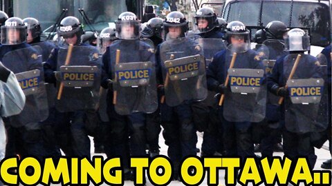 🇨🇦 Ottawa Could Be Invaded With Thousands of Police Tomorrow...(warning)