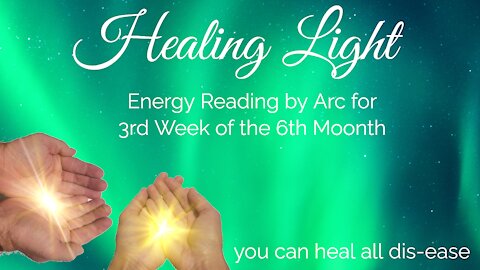 Healing Light Energy Reading for the 3rd Week of the 6th Moonth